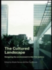 The Cultured Landscape : Designing the Environment in the 21st Century - Book