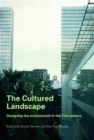 The Cultured Landscape : Designing the Environment in the 21st Century - Book