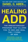 Healing Add : The Breakthrough Program That Allows You to See and Heal the 7 Types of Add - Book