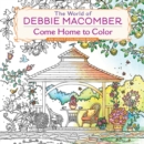 The World of Debbie Macomber: Come Home to Color : An Adult Coloring Book - Book