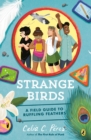Strange Birds : A Field Guide to Ruffling Feathers - Book