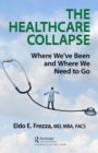 The Healthcare Collapse : Where We've Been and Where We Need to Go - eBook