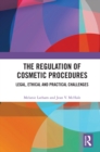 The Regulation of Cosmetic Procedures : Legal, Ethical and Practical Challenges - eBook