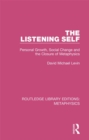 The Listening Self : Personal Growth, Social Change and the Closure of Metaphysics - eBook