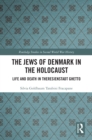 The Jews of Denmark in the Holocaust : Life and Death in Theresienstadt Ghetto - eBook