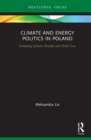 Climate and Energy Politics in Poland : Debating Carbon Dioxide and Shale Gas - eBook