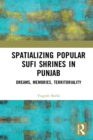 Spatializing Popular Sufi Shrines in Punjab : Dreams, Memories, Territoriality - eBook