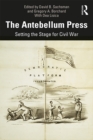 The Antebellum Press : Setting the Stage for Civil War - eBook