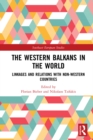The Western Balkans in the World : Linkages and Relations with Non-Western Countries - eBook
