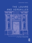 The Louvre and Versailles : The Evolution of the Proto-typical Palace in the Age of Absolutism - eBook