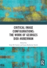 Critical Image Configurations: The Work of Georges Didi-Huberman : The Work of Georges Didi-Huberman - eBook