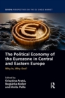 The Political Economy of the Eurozone in Central and Eastern Europe : Why In, Why Out? - eBook