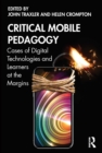 Critical Mobile Pedagogy : Cases of Digital Technologies and Learners at the Margins - eBook