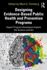 Designing Evidence-Based Public Health and Prevention Programs : Expert Program Developers Explain the Science and Art - eBook