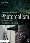 The Complete Guide to Photorealism for Visual Effects, Visualization and Games - eBook