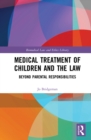 Medical Treatment of Children and the Law : Beyond Parental Responsibilities - eBook