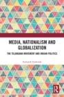 Media, Nationalism and Globalization : The Telangana Movement and Indian Politics - eBook