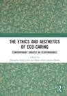 The Ethics and Aesthetics of Eco-caring : Contemporary Debates on Ecofeminism(s) - eBook