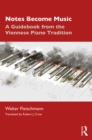 Notes Become Music : A Guidebook from the Viennese Piano Tradition - eBook