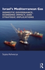 Israel’s Mediterranean Gas : Domestic Governance, Economic Impact, and Strategic Implications - eBook