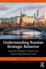 Understanding Russian Strategic Behavior : Imperial Strategic Culture and Putin's Operational Code - eBook