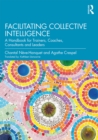 Facilitating Collective Intelligence : A Handbook for Trainers, Coaches, Consultants and Leaders - eBook