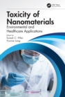 Toxicity of Nanomaterials : Environmental and Healthcare Applications - eBook