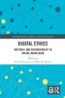 Digital Ethics : Rhetoric and Responsibility in Online Aggression - eBook