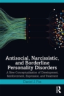 Antisocial, Narcissistic, and Borderline Personality Disorders : A New Conceptualization of Development, Reinforcement, Expression, and Treatment - eBook