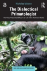 The Dialectical Primatologist : The Past, Present and Future of Life in the Hominoid Niche - eBook