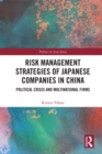 Risk Management Strategies of Japanese Companies in China : Political Crisis and Multinational Firms - eBook
