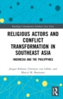 Religious Actors and Conflict Transformation in Southeast Asia : Indonesia and the Philippines - eBook