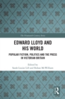Edward Lloyd and His World : Popular Fiction, Politics and the Press in Victorian Britain - eBook
