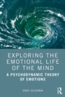 Exploring the Emotional Life of the Mind : A Psychodynamic Theory of Emotions - eBook