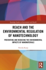 REACH and the Environmental Regulation of Nanotechnology : Preventing and Reducing the Environmental Impacts of Nanomaterials - eBook