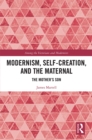 Modernism, Self-Creation, and the Maternal : The Mother’s Son - eBook