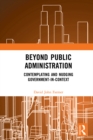 Beyond Public Administration : Contemplating and Nudging Government-in-Context - eBook
