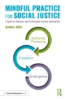 Mindful Practice for Social Justice : A Guide for Educators and Professional Learning Communities - eBook