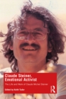 Claude Steiner, Emotional Activist : The Life and Work of Claude Michel Steiner - eBook