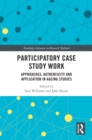 Participatory Case Study Work : Approaches, Authenticity and Application in Ageing Studies - eBook