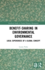 Benefit-sharing in Environmental Governance : Local Experiences of a Global Concept - eBook