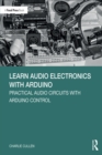 Learn Audio Electronics with Arduino : Practical Audio Circuits with Arduino Control - eBook