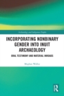Incorporating Nonbinary Gender into Inuit Archaeology : Oral Testimony and Material Inroads - eBook
