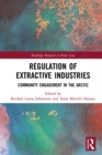 Regulation of Extractive Industries : Community Engagement in the Arctic - eBook
