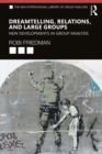 Dreamtelling, Relations, and Large Groups : New Developments in Group Analysis - eBook