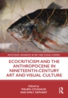 Ecocriticism and the Anthropocene in Nineteenth-Century Art and Visual Culture - eBook