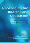 Strategies for Healthcare Education : How to Teach in the 21st Century - eBook