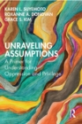 Unraveling Assumptions : A Primer for Understanding Oppression and Privilege - eBook