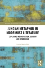 Jungian Metaphor in Modernist Literature : Exploring Individuation, Alchemy and Symbolism - eBook