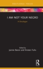 I Am Not Your Negro : A Docalogue - eBook